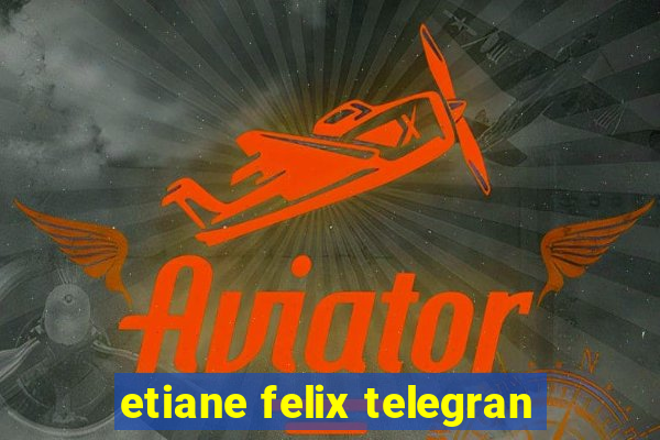 etiane felix telegran